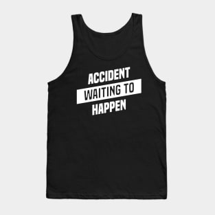 Accident Waiting to Happen Tank Top